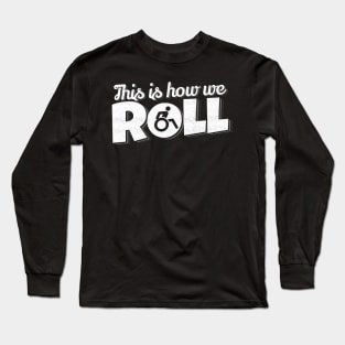 'This Is How I Roll' Hilarous Wheelchair Gift Long Sleeve T-Shirt